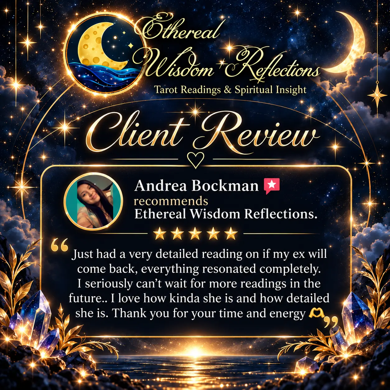 Andrea Bockman: Just had a very detailed reading on if my ex will come back, everything resonated completely. I seriously can't wait for more readings in the future.. I love how kinda she is and how detailed she is. Thank you for your time and energy