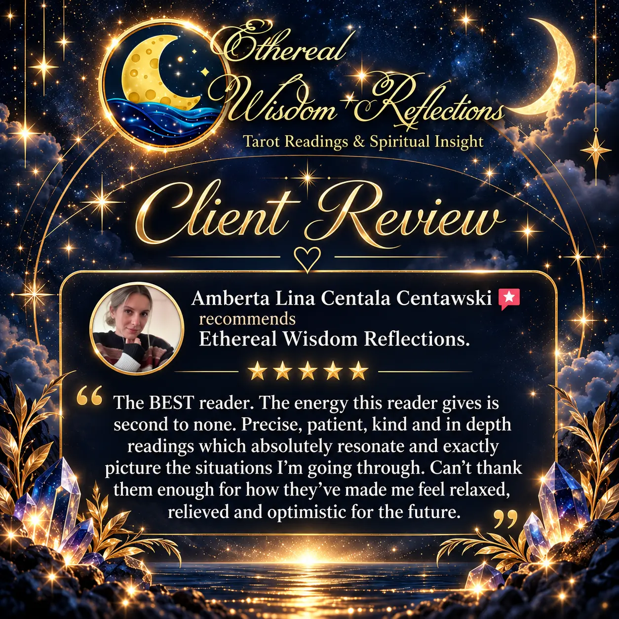Amberta Lina Centala Centawski: The BEST reader. The energy this reader gives is second to none. Precise, patient, kind and in depth readings which absolutely resonate and exactly picture the situations I'm going through. Can't thank them enough for how they've made me feel relaxed, relieved and optimistic for the future.